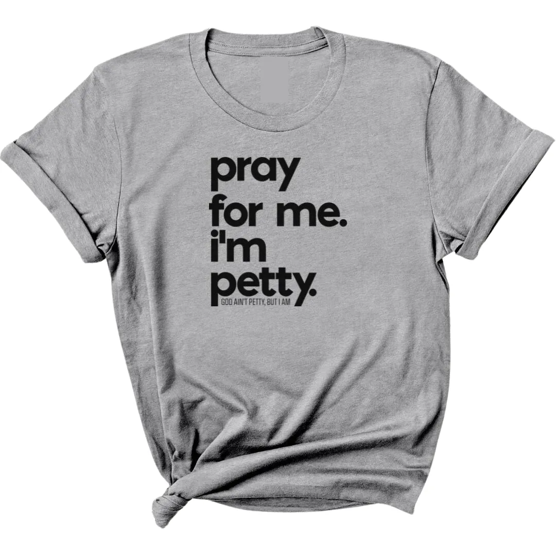 Pray for me. I'm Petty Unisex Tee