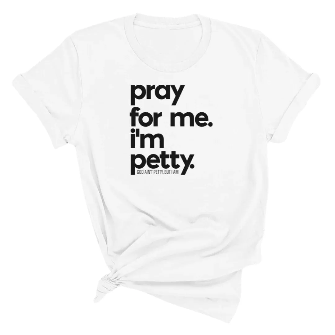 Pray for me. I'm Petty Unisex Tee